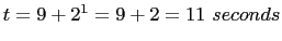 $t = 9 + 2^1 = 9 + 2 = 11\ seconds$