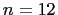 $n = 12$