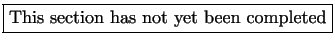 \fbox{This section has not yet been completed}