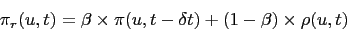 \begin{displaymath}\pi_r(u,t) = \beta\times\pi(u,t-\delta t) + (1-\beta)\times\rho(u,t)\end{displaymath}